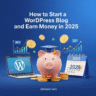 How to Start a WordPress Blog and Earn Money in 2025