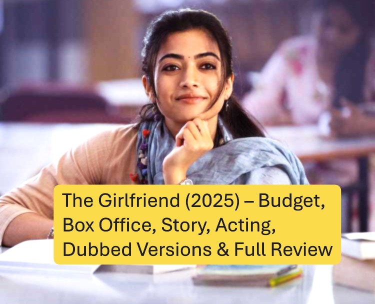 The Girlfriend (2025) – Budget, Box Office, Story, Acting, Dubbed Versions & Full Review